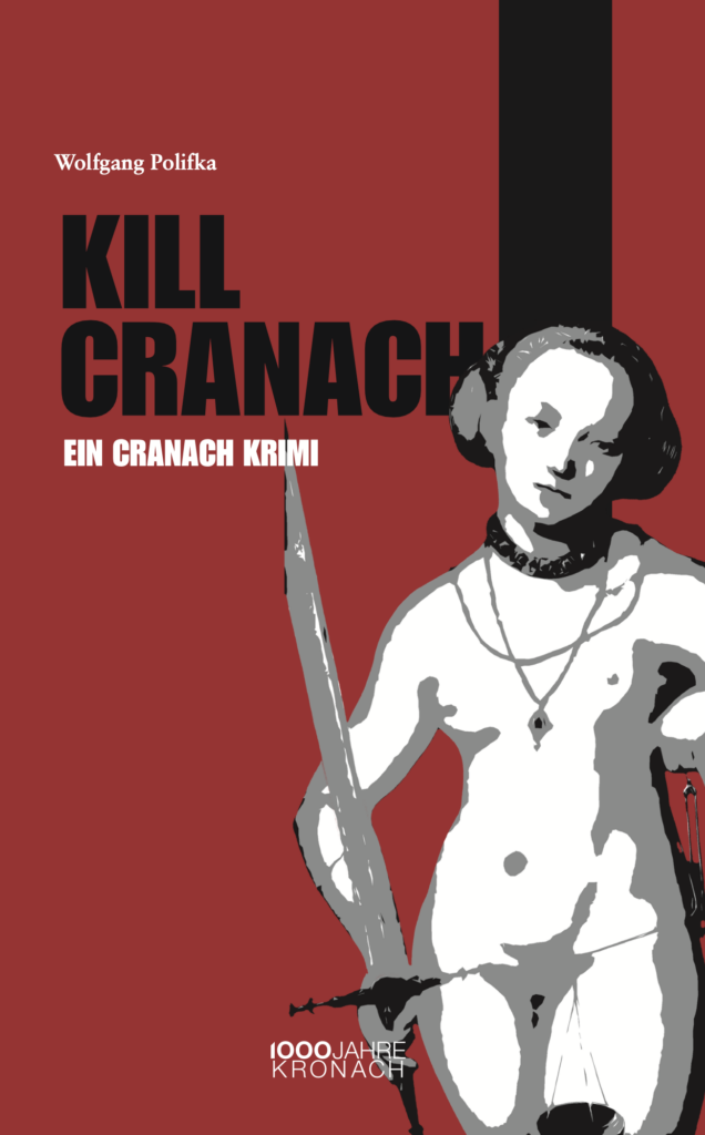 Buchcover „Kill Cranach – Ein Cranach Krimi“ von Wolfgang Polifka: stilisierte Cranach-Figur mit Schwert auf rotem Grund