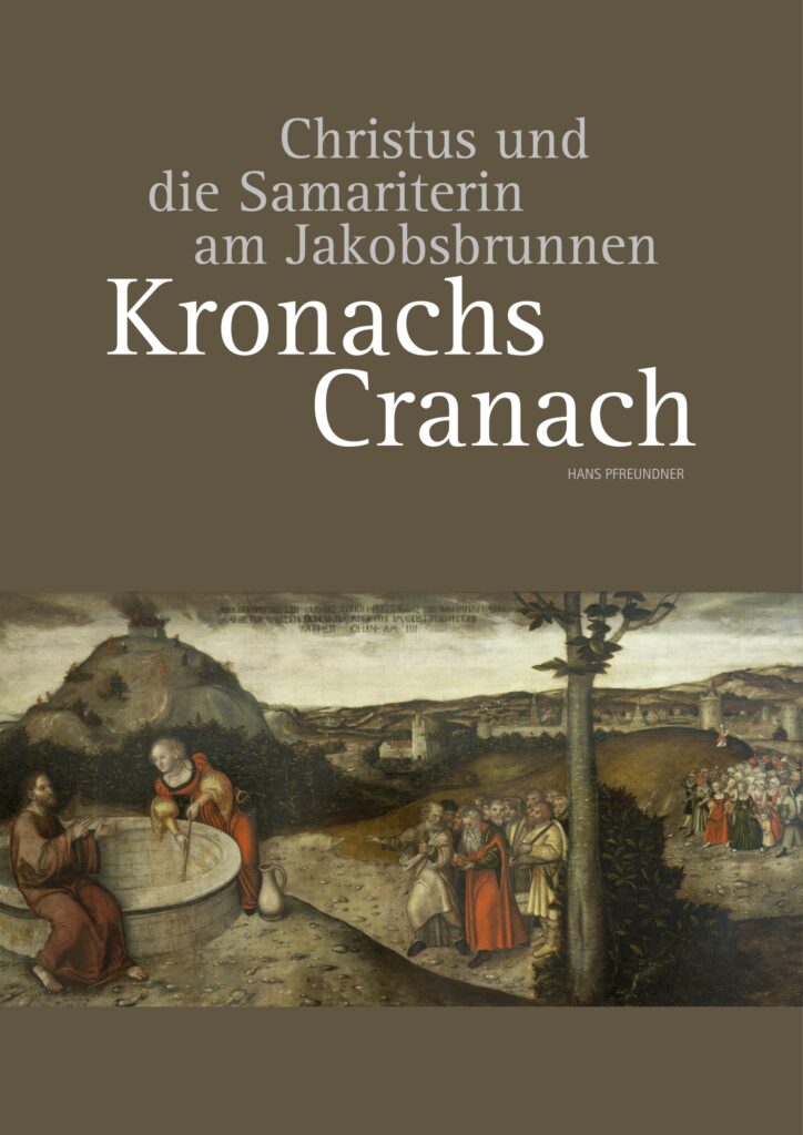Titelseite „Kronachs Cranach – Christus und die Samariterin am Jakobsbrunnen“ von Hans Pfreundner mit dem Querformat-Gemälde von Lucas Cranach d. Ä.